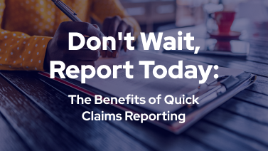 Don't Wait, Report Today: The benefits of quick claims reporting blog image