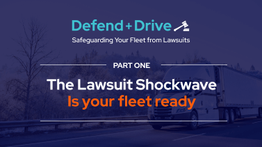 Defend + Drive series blog image, Part One: The Lawsuit Shockwave. Is your fleet ready?