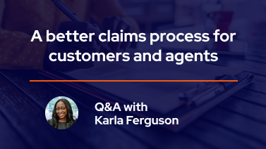 A better claims process for customers and agents: Q&A with Karla Ferguson blog image