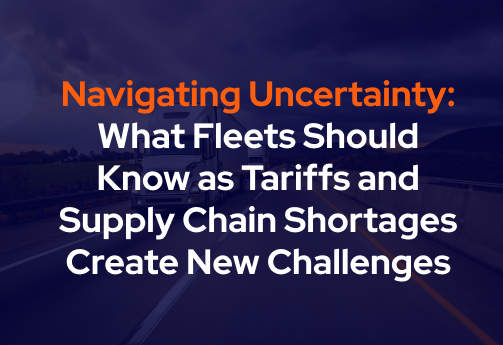 NavigatingUncertainty_Blog_503x345 Navigating uncertainty: What fleets should know as tariffs and supply chain shortages create new challenges